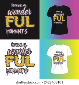 have a wonderfull moment's Slogan typography for T-shirt graphics, poster, print, postcard and other uses.