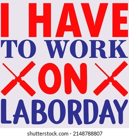 Tengo que trabajar en el día del trabajo - diseño de camisetas de tipografía.