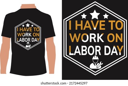 I have to work on Labor day t-shirt design 