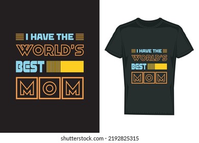 I have the world best mom typography t shirt design