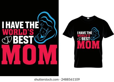 I have the world's best mom - Mother's Day T Shirt