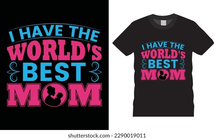 I have the world's best mom motivational typography t-shirt design Vector. international-awesome-t-shirts-designs quote vector illustration. mom t shirts design, ready for print, poster, pod