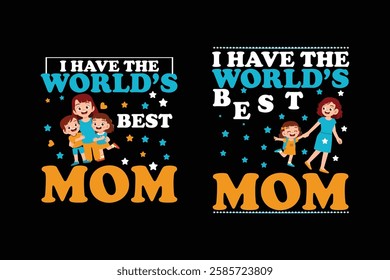 I have the world's best mom t shirt design, Mother's day typography t shirt design