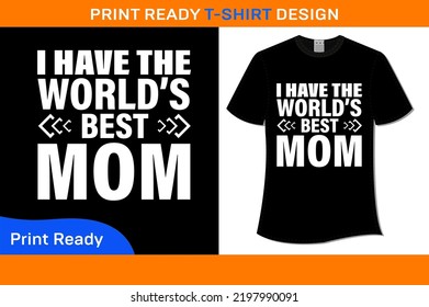 I HAVE THE WORLD'S BEST MOM T-Shirt