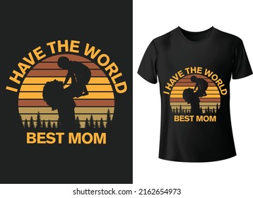 I have the world's best mom vector fashion quotes typography t shirt design