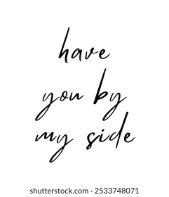 have you by my side inspirational and motivational quotes, typography, fashion, art, designs: for prints, posters, cards, t shirt, coffee mug hoodies etc.