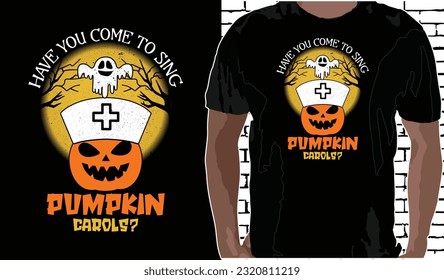 Have You Come to Sing Pumpkin Carols? Halloween T shirt Design, Quotes about Halloween, Halloween shirt, Halloween vintage T shirt design