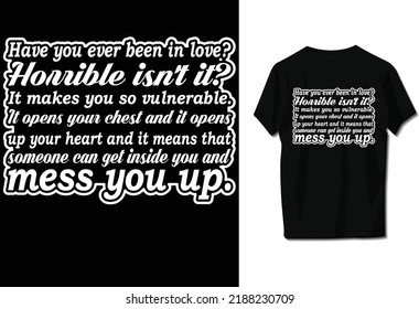 Have you ever been in love? Horrible isn't it? It makes you so vulnerable. It opens your chest and it opens up your heart and it means that someone can get inside you and mess you up.