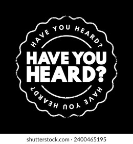 Have You Heard question text stamp, concept background