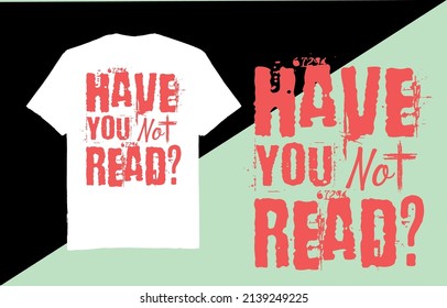 Have you not read?- t shirt design vector