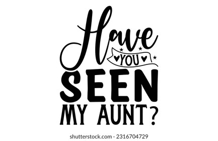 Have you seen my aunt -  Lettering design for greeting banners, Mouse Pads, Prints, Cards and Posters, Mugs, Notebooks, Floor Pillows and T-shirt prints design
