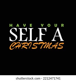 Have Your Self A Christmas T-shirt Design. for print T-shirt 