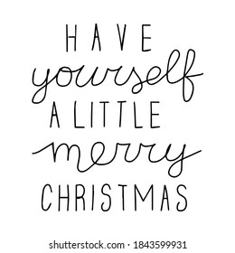 Have yourself a little merry christmas. Hand drawn lettering. Stock vector illustration.