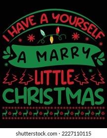 I HAVE A YOURSELF A MERRY CHRISTMAS T SHIRT DESIGN