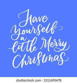 HAVE YOURSELF A MERRY LITTLE CHRISTMAS. NEW YEAR GREETING HAND LETTERING