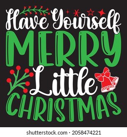 Have Yourself Merry Little Christmas - Christmas T-shirt Design, Vector Files.