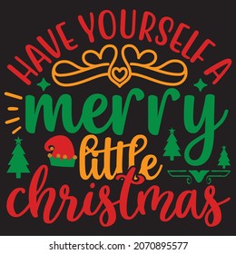 have yourself a merry little christmas t shirt design, vector file.