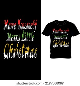  Have Yourself a Merry Little Christmas ! T-Shirt Design,Xmas Men’s T-shirt Top Tee,Gift For Family Shirt, Christmas Shirt, Christmas Shirt, Merry Christmas Family Shirts.