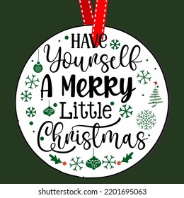 Have yourself a merry little Christmas. Round Christmas Sign. Christmas Greeting designs. Door hanger vector quote sayings. Hand drawing vector illustration. Christmas tree Decoration.