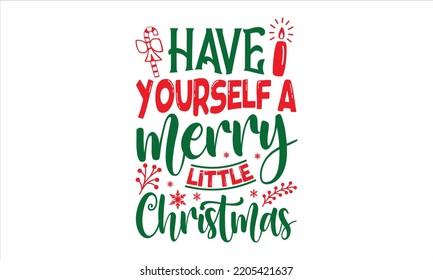 Have Yourself A Merry Little Christmas - Christmas T shirt Design, Hand drawn vintage illustration with hand-lettering and decoration elements, Cut Files for Cricut Svg, Digital Download