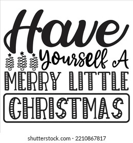 Have Yourself A Merry Little Christmas shirts Print Template, Xmas Ugly Snow Santa Clouse New Year Holiday Candy Santa Hat vector illustration for Christmas hand lettered