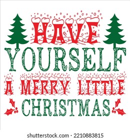 Have Yourself A Merry Little Christmas, Merry Christmas shirts Print Template, Xmas Ugly Snow Santa Clouse New Year Holiday Candy Santa Hat vector illustration for Christmas hand lettered