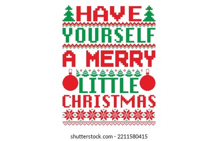 Have yourself a merry little Christmas - UGLY Christmas Sweater t Shirt designs and SVG,  Holiday designs, Santa, Stock vector background, curtains, posters, bed covers, pillows EPS 10
