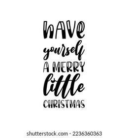 have yourself a merry little christmas black lettering quote