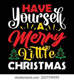Have Yourself A Merry Little Christmas, Merry Christmas shirts Print Template, Xmas Ugly Snow Santa Clouse New Year Holiday Candy Santa Hat vector illustration for Christmas hand lettered