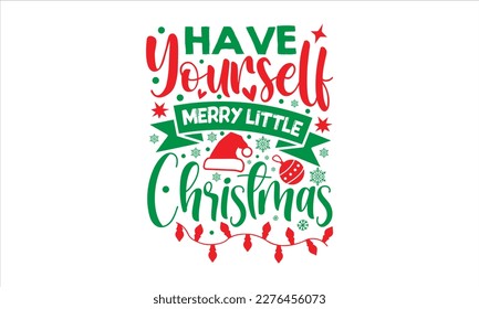Have yourself merry little Christmas- Christmas SVG Design, Hand drawn lettering phrase isolated on white background, typography for prints on bags, posters