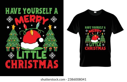 Have yourself a merry little Christmas - Christmas T-shirt Design, Merry, typography  design, Vector, Men, Women, and Baby clothing ,Christmas Tree, 
print on t-shirts and bags