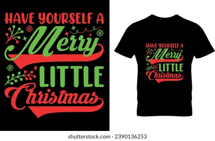 Have yourself a Merry little Christmas,  typography, santa, , vector, graphic, illustration, Christmas, xmas, Christmas clothes or ugly sweaters, Xmas greetings cards, Merry Christmas T-Shirt Design,