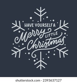 Have yourself a merry little Christmas lettering template. Christmas greeting card invitation with snowflakes. Winter holidays related typographic quote. Vector vintage illustration.