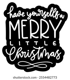 have yourself a merry little christmas merry christmas black vector graphic design and cut file