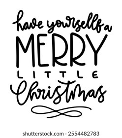 have yourself a merry little christmas merry christmas black vector graphic design and cut file