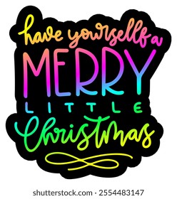 have yourself a merry little christmas merry christmas colorful bright rainbow graphic design