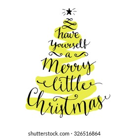 Have yourself a merry little Christmas. Modern calligraphy for winter holidays cards and posters, vector lettering at green christmas tree