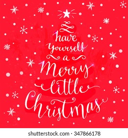 Have yourself a merry little Christmas. Whimsical modern calligraphy card with spruce shape. White typography at festive red background. Vector layout