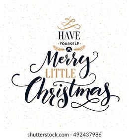 Have yourself a merry little Christmas. Typography greeting card with ornate modern calligraphy