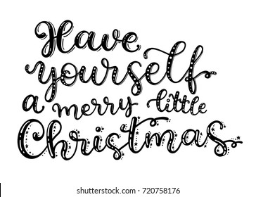 Have yourself a Merry little Christmas. 
 Vector greeting card with hand written calligraphic phrase