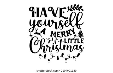 Have yourself a merry little Christmas-Christmas t shirt Calligraphy phrase for Christmas, Hand drawn lettering for Xmas greetings cards, invitations, Good for t-shirt, mug, gift