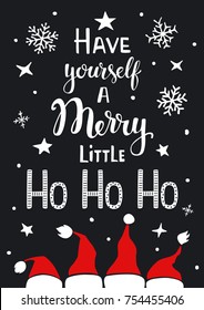 have yourself a merry little ho ho ho handwritten typographic humorous funny poster greeting card background  with santa claus hats snowflakes stars on black texture