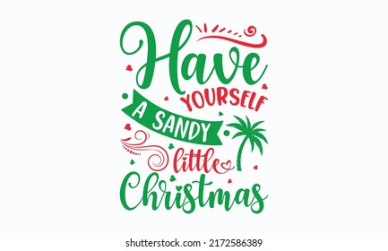 have yourself a sandy little Christmas - Christmas in July. Lettering vector illustration. Christmas Quote Design templet. EPS 10 vector.