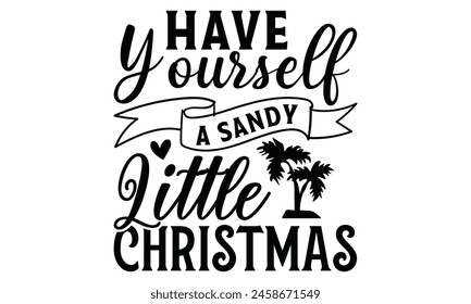 Have yourself a sandy little christmason white background,Instant Digital Download. Illustration for prints on t-shirt and bags, posters 