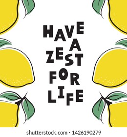 Have a zest for life card of hand drawn lemon fruits and text. Summer lettering food quote. Creative tropical graphic design. Vector illustration.