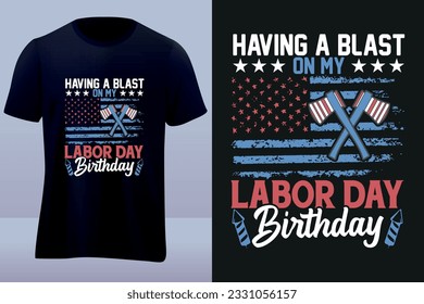 having a blast on my labor day birthday labor day tshirt design 