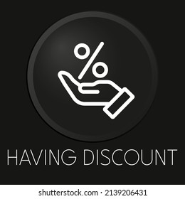 Having discount minimal vector line icon on 3D button isolated on black background. Premium Vector.