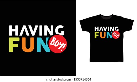 Having Fun Boy t-shirt and apparel trendy design with simple typography, good for T-shirt graphics, poster, print and other uses.