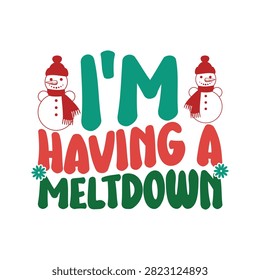 I am having a meltdown snowman holiday graphic design with t shirt meltdown christmas typography illustration celebration december colorful greeting creative template character