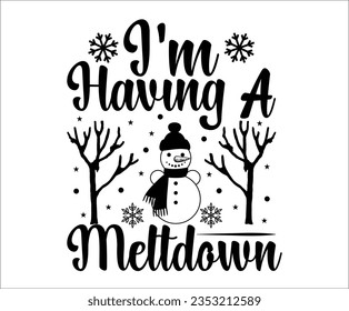 I'm Having A Meltdown SVG,  Christmas, Holiday, Snowman SVG, Funny  T-Shirt,  Meltdown, Snowman